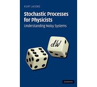 Stochastic Processes for Physicists: Understanding Noisy Systems