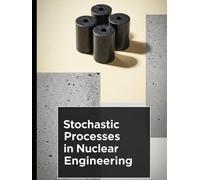 Stochastic Processes in Nuclear Engineering: Noise, Uncertainty, and Reliability Methods for Modern Nuclear Systems