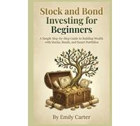 Stock and Bond Investing for Beginners: A Simple Step-by-Step Guide to Building Wealth with Stocks, Bonds, and Smart Portfolios