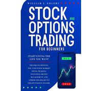Stock and Options Trading for Beginners: Start Living the Life You Want Thanks t