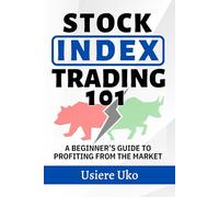 Stock Index Trading 101: A Beginner’s Guide to Profiting from the Market: 5