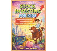 STOCK INVESTING FOR KIDS: Learning Finance basics, Building Confidence and Creating Smart Wealth Habits