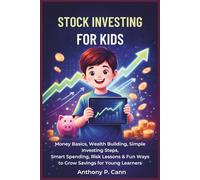 STOCK INVESTING FOR KIDS: Money Basics, Wealth Building, Simple Investing Steps, Smart Spending, Risk Lessons & Fun Ways to Grow Savings for Young Learners