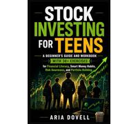 Stock Investing for Teens: A Beginner’s Guide and Workbook with 30+ Exercises for Financial Literacy, Smart Money Habits, Risk Awareness, and Portfolio Building