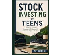 Stock Investing for Teens: A Beginner’s Guide to Building Wealth Early and Making Smart Money Decisions