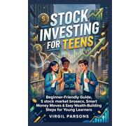 Stock investing for teens: Beginner-Friendly Guide, Smart Money Moves & Easy Wealth-Building Steps for Young Learners