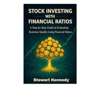 Stock Investing With Financial Ratios: A Step by Step Guide to Evaluating Business Quality Using Financial Ratios