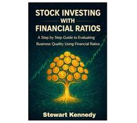 Stock Investing With Financial Ratios: A Step by Step Guide to Evaluating Business Quality Using Financial Ratios