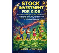 Stock Investment For Kids: The Fun and Simple Step-by-Step Guide for Teens to Learn Smart Money Skills, Understand the Market, Build Wealth Early, Avoid Costly Mistakes, and Create Financial Freedom