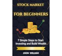 STOCK MARKET FOR BEGINNERS: 7 Simple Steps to Start Investing and Build Wealth: A Simple Step-by-Step Guide for Beginners to Start Investing with Confidence and Grow Your Money