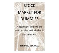 STOCK MARKET FOR DUMMIES: A beginners guide to the stock market and all that is contained in it
