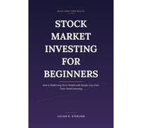 Stock Market Investing for Beginners: How to Build Long-Term Wealth with Simple, Low-Cost, Time-Tested Investing