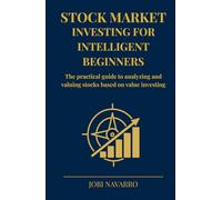 Stock market investing for intelligent beginners: The practical guide to analyzing and valuing stocks based on value investing