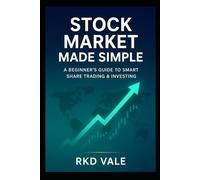 Stock Market Made Simple: A Beginner's Guide to Smart Share Trading & Investing