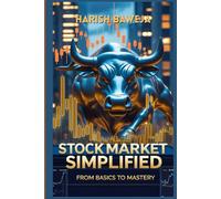 Stock Market Simplified From Basics to Mastery: Everything You Need to Know About Stocks - Even If You’re Starting from Zero