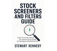 Stock Screeners and Filters Guide: How to Filter Thousands of Stocks into Clear Actionable Opportunities