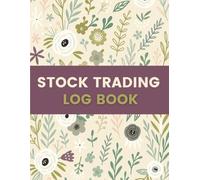 Stock Trading Log Book (8.5 x 11 Inches): Floral Designed Notebook - Trade Entry, Exit & Performance Tracking Record for Investors and Active Traders