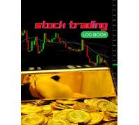 STOCK TRADING LOG BOOK: Stock Trading Notebook Journal, Day Trading Log & Investing Journal, Trading Journal For Traders of Stocks, Options, Forex, Futures, Forex Market Tracker, Gold Cover