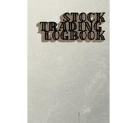 Stock Trading Logbook: Trading Journal to Record Stock Market Trades, Strategies, and Performance Analysis for Traders