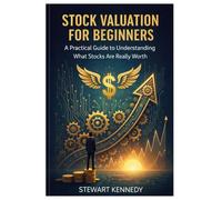 Stock Valuation for Beginners: A Practical Guide to Understanding What Stocks Are Really Worth