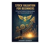 Stock Valuation for Beginners: A Practical Guide to Understanding What Stocks Are Really Worth