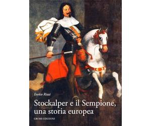 Stockalper e il Sempione. Una storia europea
