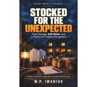 Stocked for the Unexpected: Food Storage, Safe Water, and a Pantry for Supply Disruptions