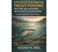 Stocked Rainbow Trout Fishing After 36 Hours Without Guesswork: A Simple System for Newly Stocked Trout