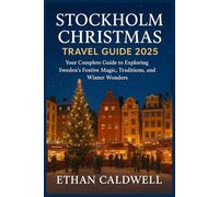 Stockholm Christmas Travel Guide 2025: Your Complete Guide to Exploring Sweden’s Festive Magic, Traditions, and Winter Wonders