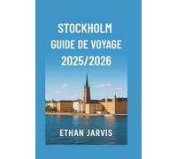 STOCKHOLM GUIDE DE VOYAGE 2025/2026: Explorez la capitale suédoise avec des conseils pratiques, des informations locales, des cartes et des excursions inoubliables.
