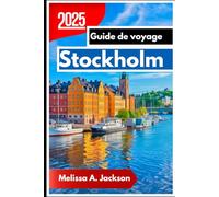 Stockholm Guide de voyage 2025: Explorer l'archipel royal de Suède, un design innovant et une culture vibrante