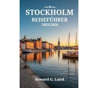 STOCKHOLM REISEFÜHRER 2025/2026: Entdecken Sie verborgene Schätze, die Fika-Kultur und lokale Geheimnisse und erleben Sie Schwedens Hauptstadt wie ein echter Schwede