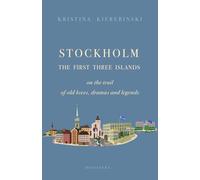 Stockholm - The First Three Islands: On the trail of old loves, dramas and legends