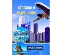 STOCKHOLM TRAVEL GUIDE 2025: Your Essential Key to Unlocking the City’s True Spirit