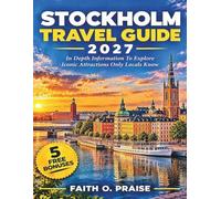 STOCKHOLM TRAVEL GUIDE 2027: In Depth Information To Explore Iconic Attractions Only Locals Know