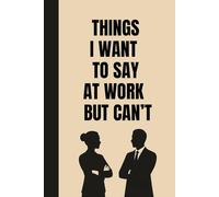 Stocking Fillers for Men: Things I Want to Say at Work but Can't (Funny Lined Notebook With Quotes)