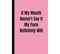 Stocking Fillers Women: If My Mouth Doesn't Say It My Face Definitely Will: Funny Lined Notebook for Work, Women, Coworkers