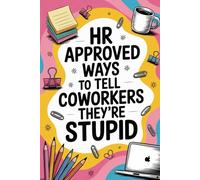 Stocking Stuffers: Adults and Teens Book Human Resources Approved Ways To Tell Coworkers They're Stupid