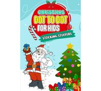Stocking Stuffers: Christmas Dot To Dot For Kids: Connect the Dots Puzzle Book with Christmas Themes to Paint Cute Illustrations, Holiday Gifts Ideas Stocking Stuffers