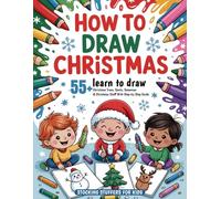 Stocking Stuffers For Kids: How To Draw Christmas: Step by Step Christmas Drawing for Kids, 55+ Cute Holiday Things with Easy Guided Pages, Perfect Christmas Gift for Children
