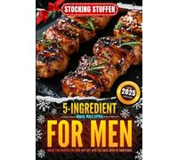 Stocking Stuffers for Men 2025: 5-Ingredient BBQ Cookbook for Him: Quick-Fire Recipes to Turn Any Guy into the Grill Hero of Christmas