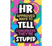 Stocking Stuffers For Men: Hr Approved Ways to Tell Coworkers They're Stupid, Funny White Elephant Gifts for Adults Packed with Witty Jokes and Humor.