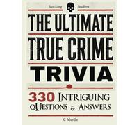 Stocking Stuffers The Ultimate True Crime Trivia: 330 Intriguing Questions and Answers. Gifts for Nerds, Men, Women, girls: Over 330 Intriguing Serial Killers Trivia Questions and Answers: 1