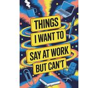Stocking Stuffers: Things I Want To Say At Work But Can't: Funny Office Gag Gift for Coworkers With Coloring Pages to Vent Frustration