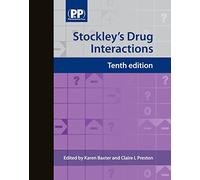 Stockley's Drug Interactions: A Source Book of Interactions, Their Mechanisms, Clinical Importance and Management