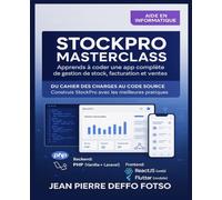 StockPro Masterclass - Apprends à Coder une App Complète de Gestion de Stock, Facturation et Ventes: Du Cahier des Charges au Code Source - Construis StockPro avec les Meilleures Pratiques