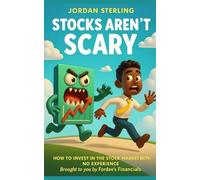Stocks Aren't Scary: HOW TO INVEST IN THE STOCK MARKET WITH NO EXPERIENCE