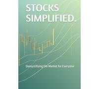 STOCKS SIMPLIFIED.: Demystifying the Market for Everyone