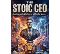 Stoic CEO: Leading with Wisdom in a Chaotic Market