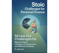 Stoic Challenges for Personal Finance: 50 Live-Fire Challenges for Market Panic, Lifestyle Comparison, and Money Anxiety